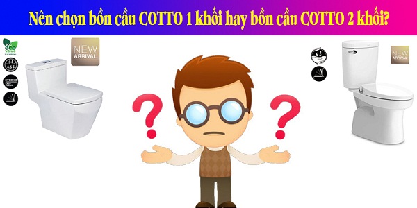 Nên mua bồn cầu 1 khối Cotto hay bồn cầu 2 khối Cotto?