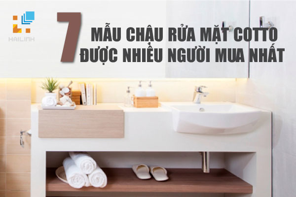 7 mẫu chậu rửa mặt COTTO được nhiều người mua nhất